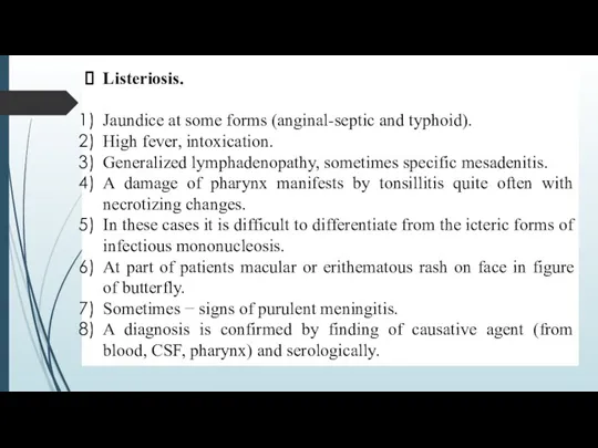 Listeriosis. Jaundice at some forms (anginal-septic and typhoid). High fever,