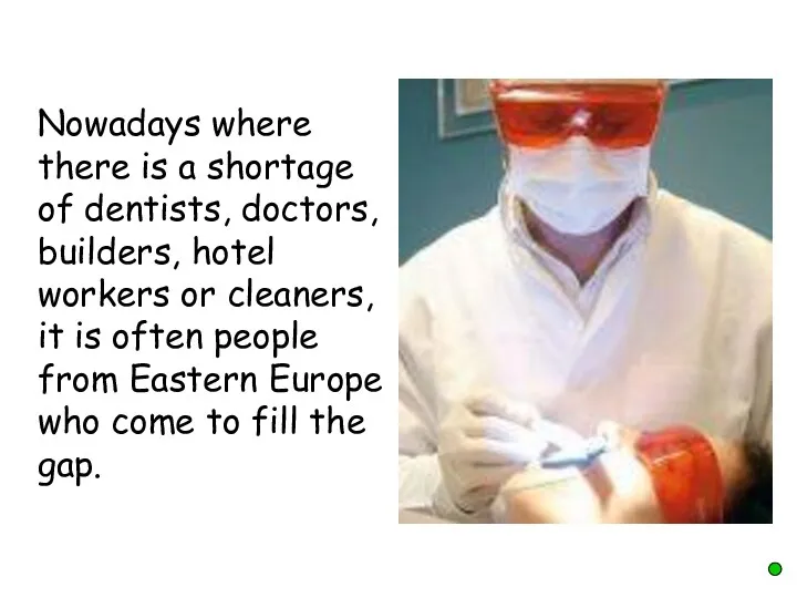 Nowadays where there is a shortage of dentists, doctors, builders,