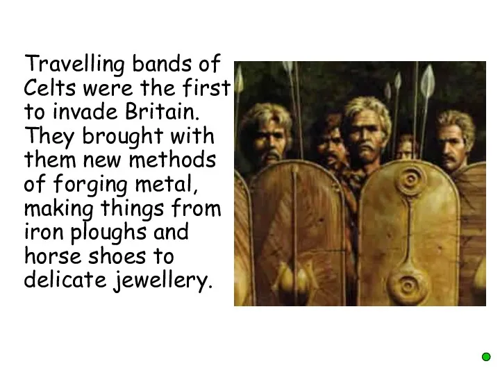 Travelling bands of Celts were the first to invade Britain.