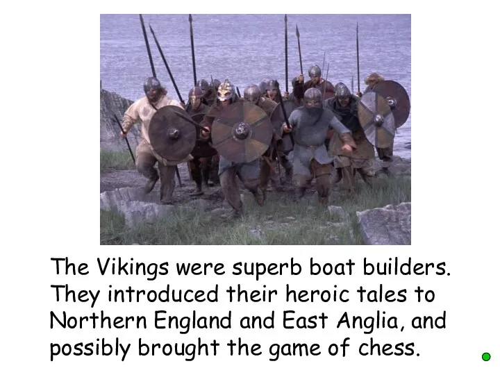The Vikings were superb boat builders. They introduced their heroic