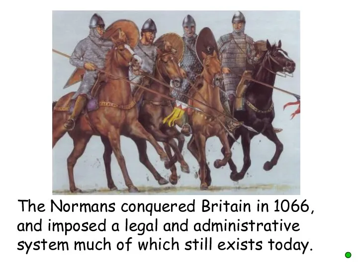 The Normans conquered Britain in 1066, and imposed a legal