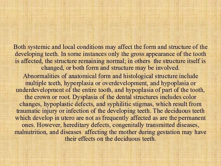 Both systemic and local conditions may affect the form and structure of the