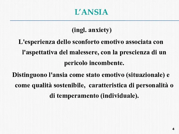 L’ANSIA (ingl. anxiety) L'esperienza dello sconforto emotivo associata con l'aspettativa del malessere, con
