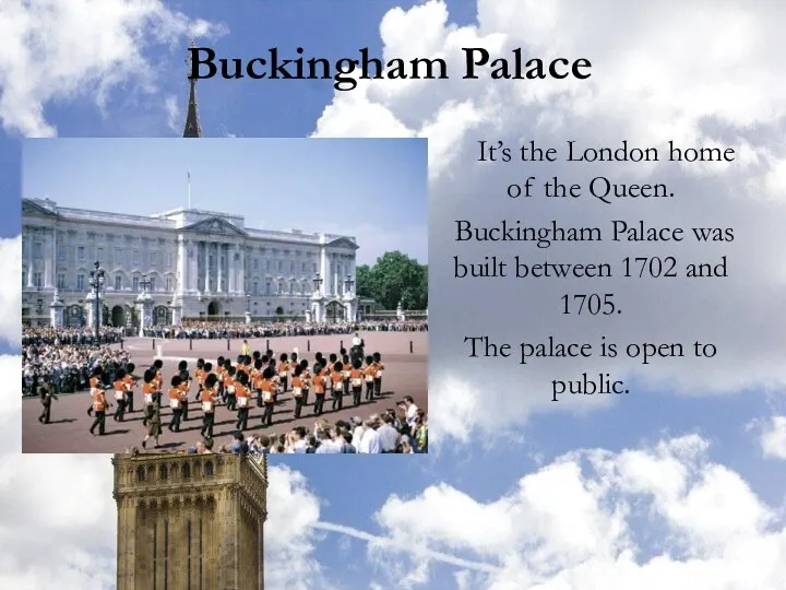 Buckingham Palace It’s the London home of the Queen. Buckingham
