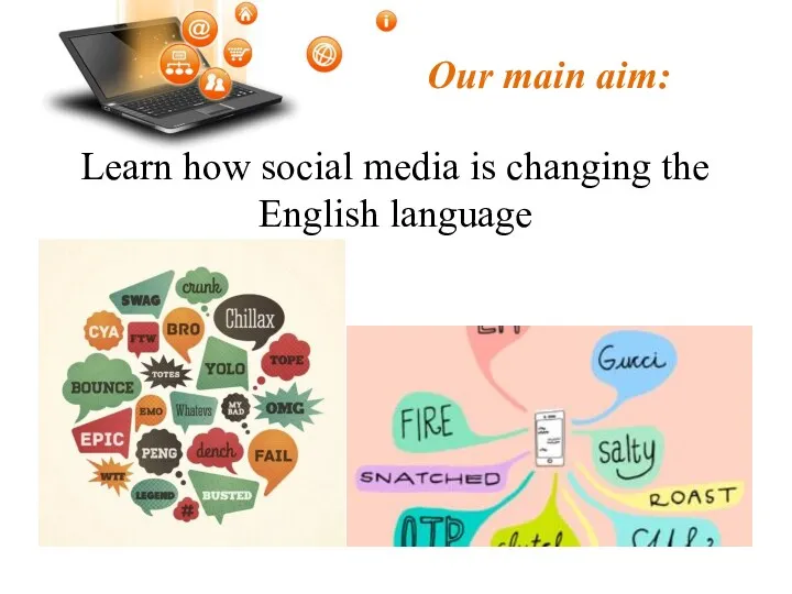 Our main aim: Learn how social media is changing the English language