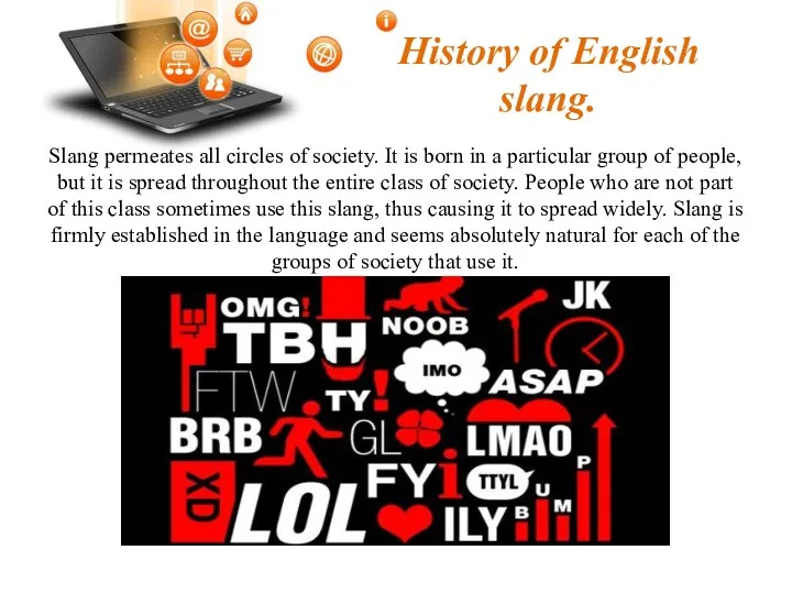 History of English slang. Slang permeates all circles of society.