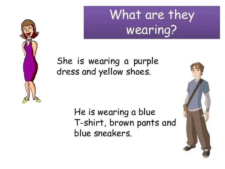 She is wearing a purple dress and yellow shoes. He