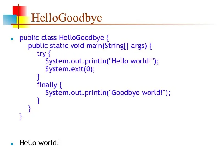 HelloGoodbye public class HelloGoodbye { public static void main(String[] args)