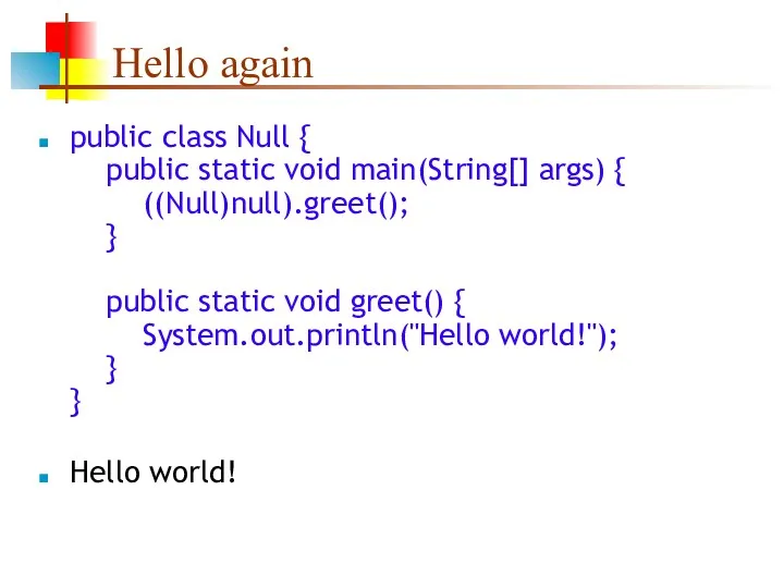 Hello again public class Null { public static void main(String[]