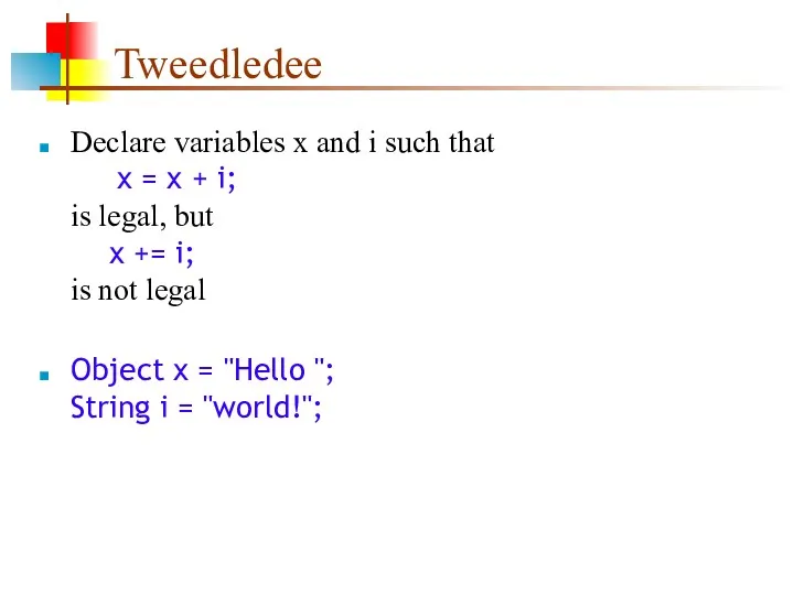 Tweedledee Declare variables x and i such that x =