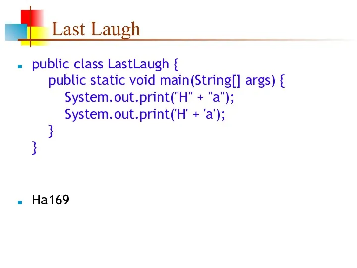 Last Laugh public class LastLaugh { public static void main(String[]