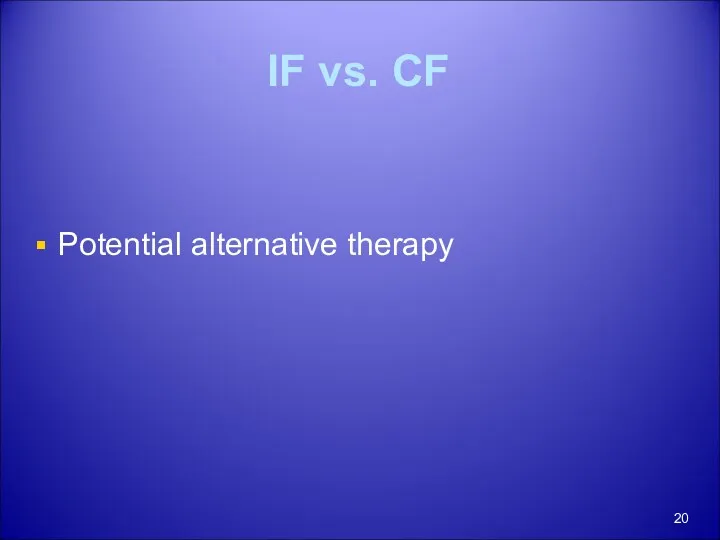 IF vs. CF Potential alternative therapy