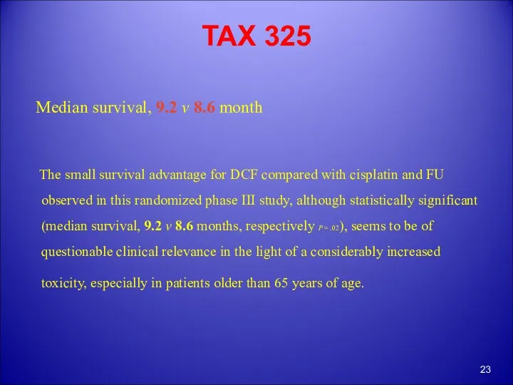 TAX 325 Median survival, 9.2 v 8.6 month The small