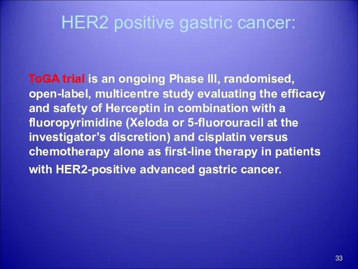 HER2 positive gastric cancer: ToGA trial is an ongoing Phase