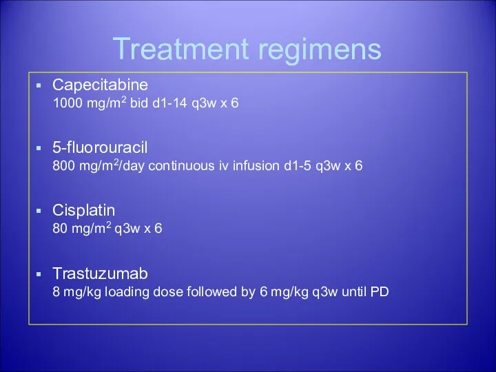 Treatment regimens Capecitabine 1000 mg/m2 bid d1-14 q3w x 6