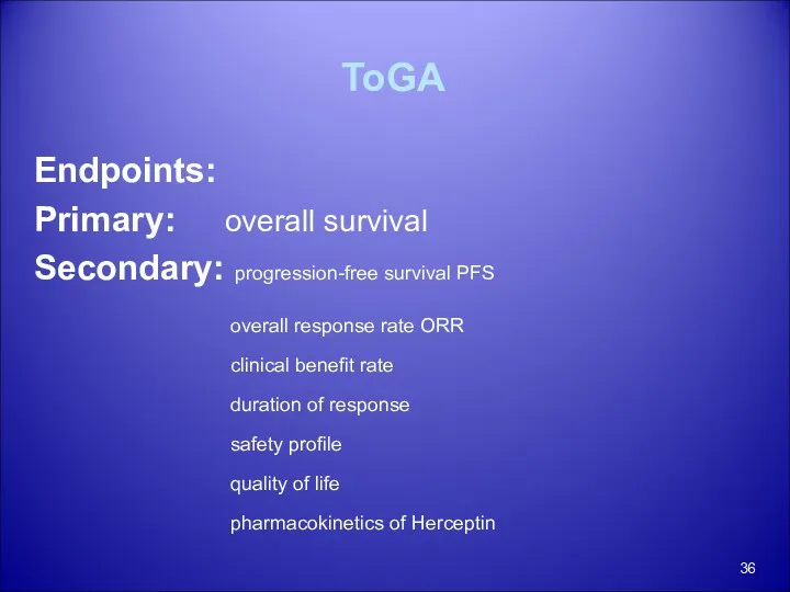 ToGA Endpoints: Primary: overall survival Secondary: progression-free survival PFS overall