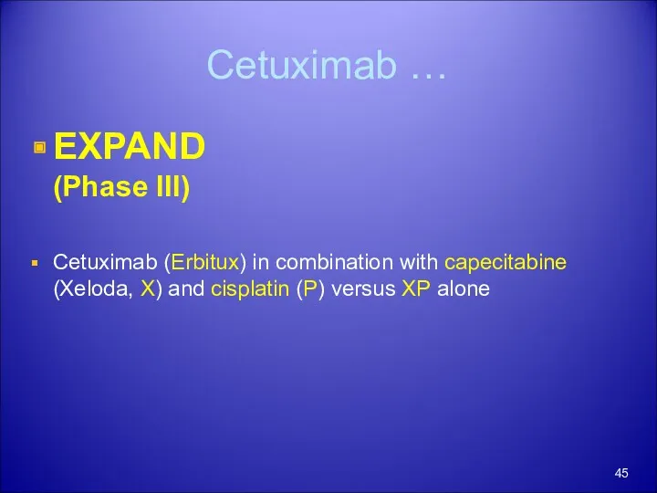 Cetuximab … EXPAND (Phase III) Cetuximab (Erbitux) in combination with