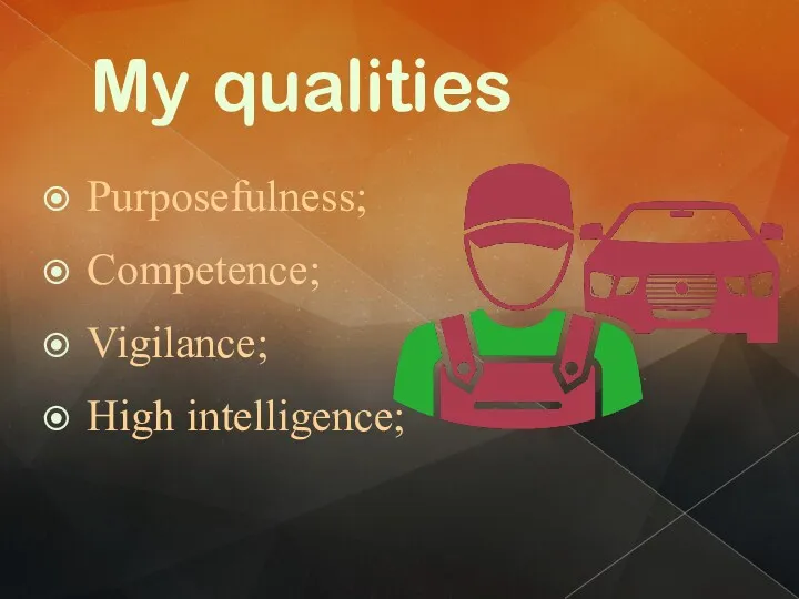 My qualities Purposefulness; Competence; Vigilance; High intelligence;