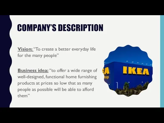 COMPANY’S DESCRIPTION Vision: “To create a better everyday life for the many people”