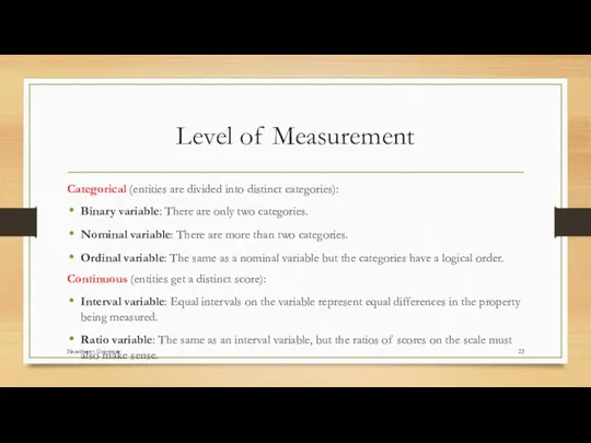 Level of Measurement Categorical (entities are divided into distinct categories):