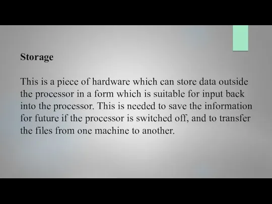 Storage This is a piece of hardware which can store