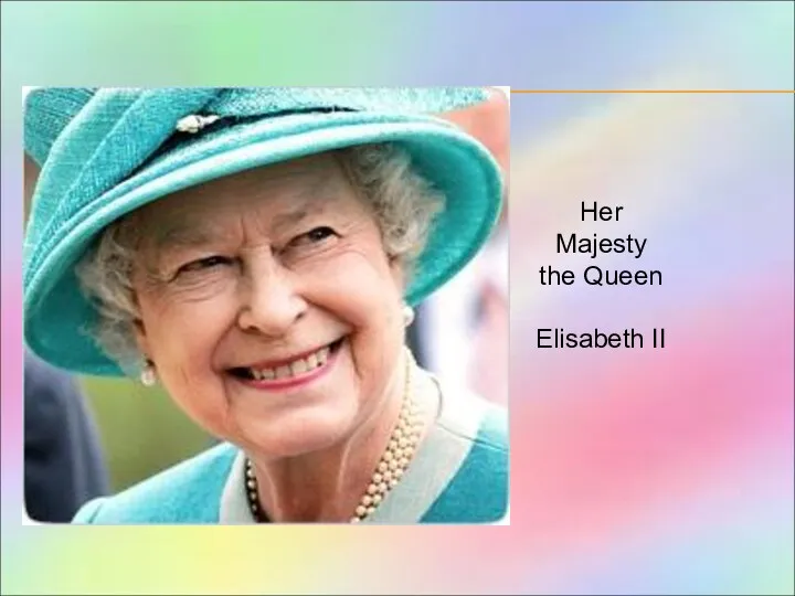 Her Majesty the Queen Elisabeth II