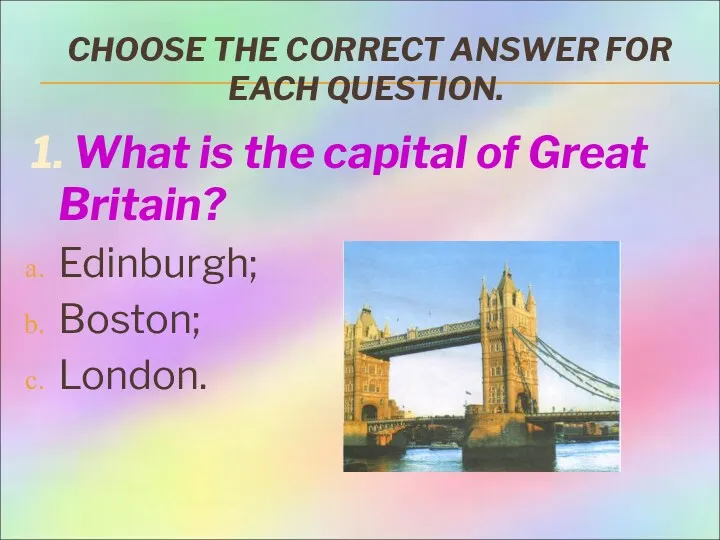 CHOOSE THE CORRECT ANSWER FOR EACH QUESTION. 1. What is