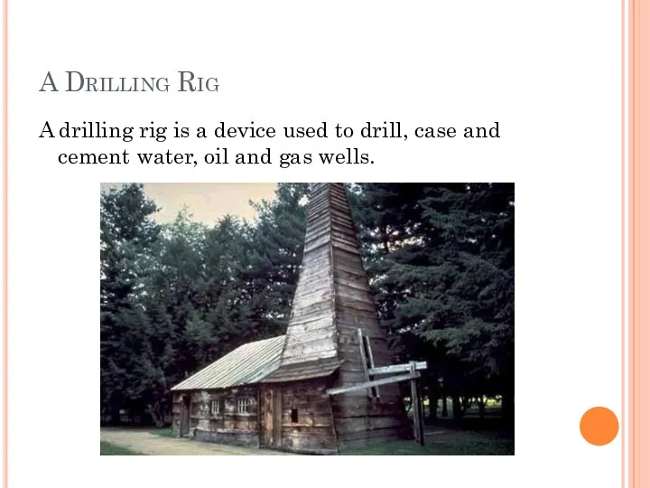 A Drilling Rig A drilling rig is a device used