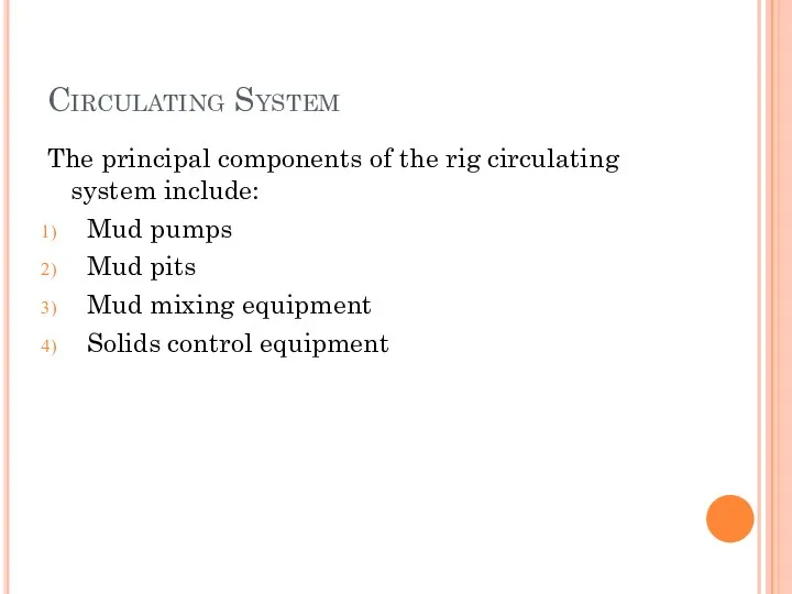 Circulating System The principal components of the rig circulating system