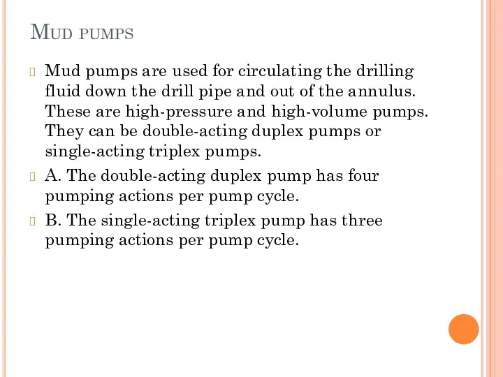 Mud pumps Mud pumps are used for circulating the drilling