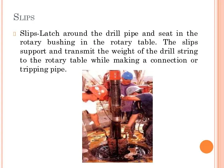 Slips Slips-Latch around the drill pipe and seat in the