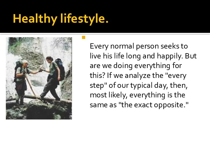 Healthy lifestyle. Every normal person seeks to live his life long and happily.