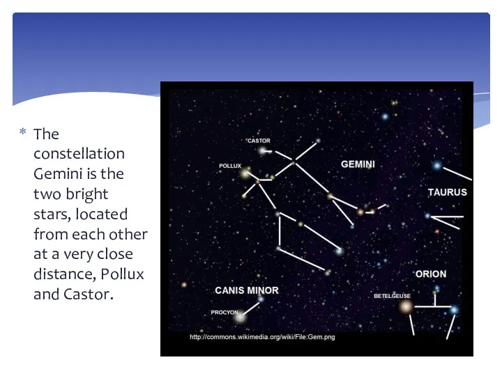 The constellation Gemini is the two bright stars, located from