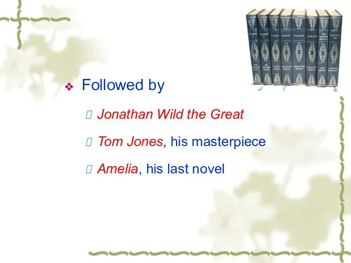 Followed by Jonathan Wild the Great Tom Jones, his masterpiece Amelia, his last novel