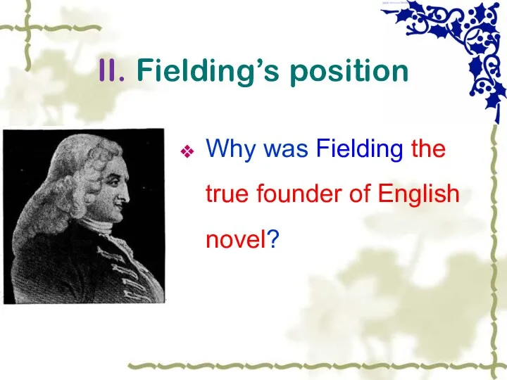 II. Fielding’s position Why was Fielding the true founder of English novel?