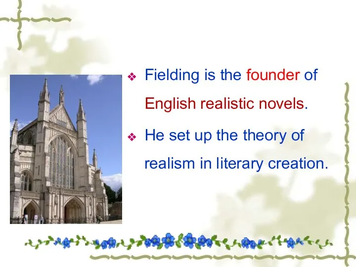 Fielding is the founder of English realistic novels. He set
