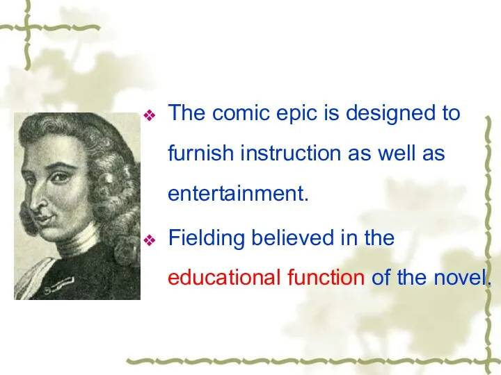The comic epic is designed to furnish instruction as well as entertainment. Fielding