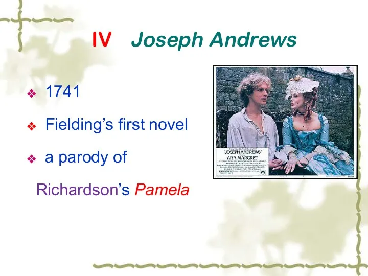 IV Joseph Andrews 1741 Fielding’s first novel a parody of Richardson’s Pamela