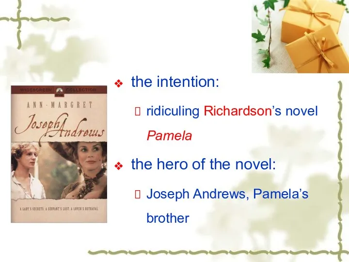 the intention: ridiculing Richardson’s novel Pamela the hero of the novel: Joseph Andrews, Pamela’s brother
