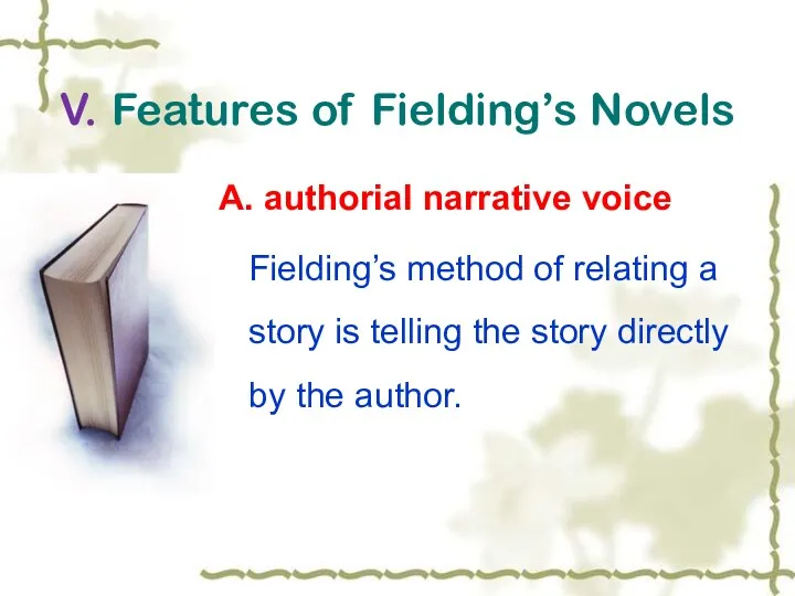 V. Features of Fielding’s Novels A. authorial narrative voice Fielding’s