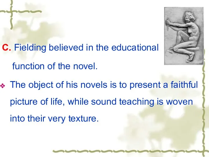 C. Fielding believed in the educational function of the novel.