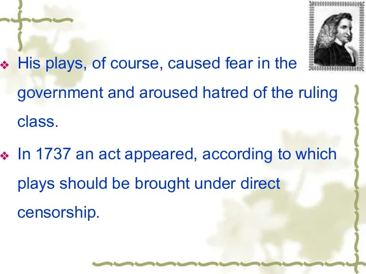 His plays, of course, caused fear in the government and aroused hatred of