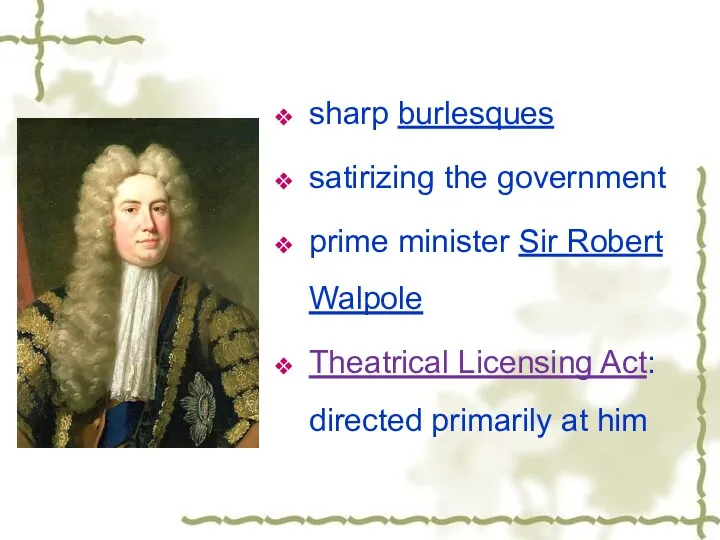 sharp burlesques satirizing the government prime minister Sir Robert Walpole Theatrical Licensing Act: