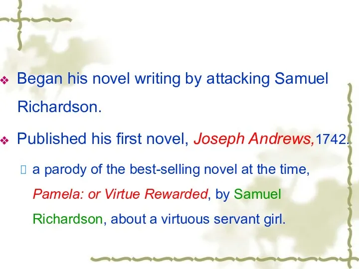 Began his novel writing by attacking Samuel Richardson. Published his first novel, Joseph