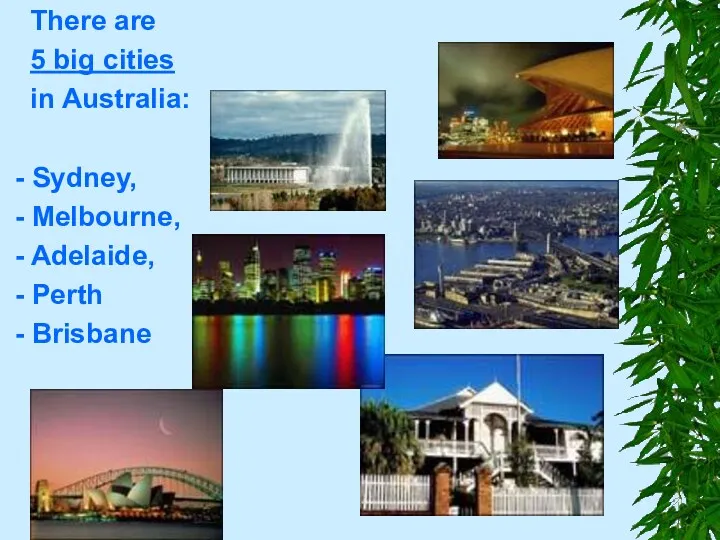 There are 5 big cities in Australia: - Sydney, -