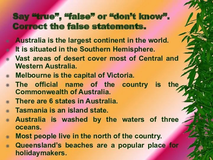 Say “true”, “false” or “don’t know”. Correct the false statements.