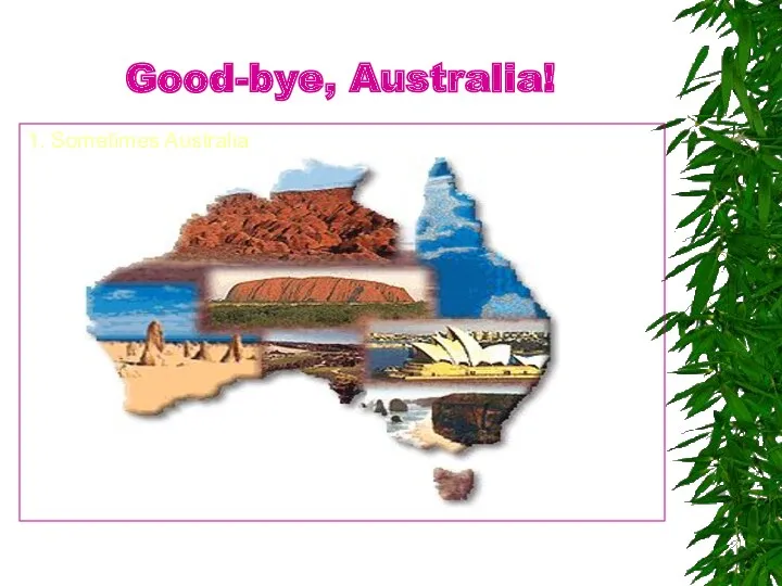 Good-bye, Australia! 1. Sometimes Australia