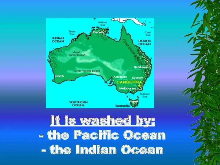 It is washed by: - the Pacific Ocean - the Indian Ocean