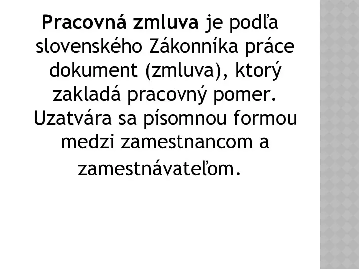 Pracovná zmluva je podľa slovenského Zákonníka práce dokument (zmluva), ktorý