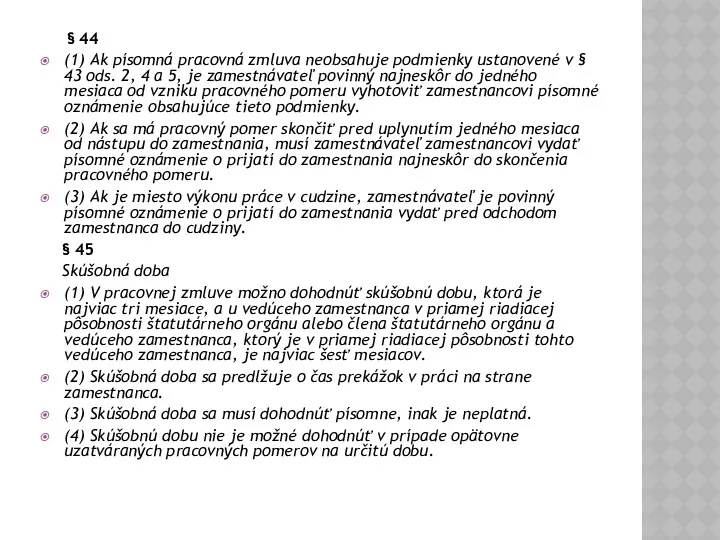 § 44 (1) Ak písomná pracovná zmluva neobsahuje podmienky ustanovené